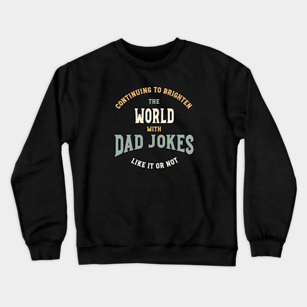 Funny Dad Jokes Saying Continuing to Brighten The World Crewneck Sweatshirt by whyitsme